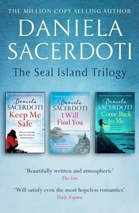 Daniela Sacerdoti - The Seal Island Trilogy - KEEP ME SAFE, I WILL FIND YOU, COME BACK TO ME.