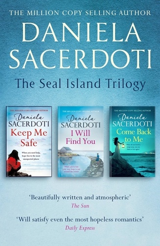 The Seal Island Trilogy. KEEP ME SAFE, I WILL FIND YOU, COME BACK TO ME