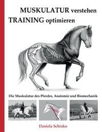 Daniela Schinko - Muskulatur verstehen - Training optimieren - Die Muskulatur des Pferdes, Anatomie und Biomechanik.