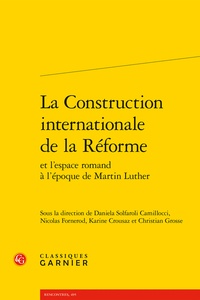 Daniela Solfaroli Camillocci et Nicolas Fornerod - La Construction internationale de la Réforme et l'espace romand à l'époque de Martin Luther.