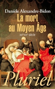 Danièle Alexandre-Bidon - La mort au Moyen Age - XIIIe-XVIe siècle.