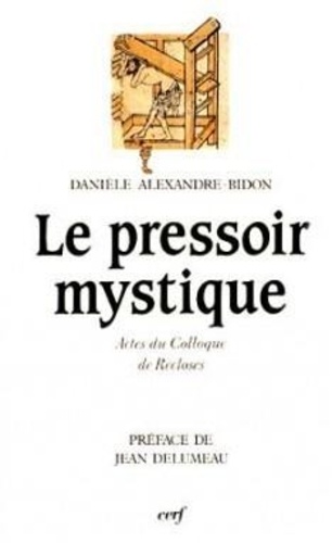 Danièle Alexandre-Bidon - Pressoir Mystique.