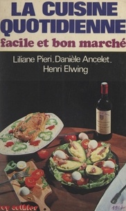 Danièle Ancelet et Henri Elwing - La cuisine quotidienne facile et bon marché.