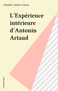 Danièle André-Carraz - L'Expérience intérieure d'Antonin Artaud.