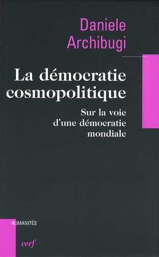 Danièle Archibugi et Louis Lourme - La démocratie cosmopolitique - Sur la voie d'une démocratie mondiale.
