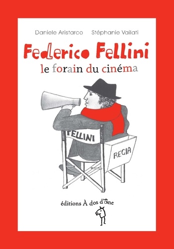 Daniele Aristarco et Stéphanie Vailati - Federico Fellini, le forain du cinéma.