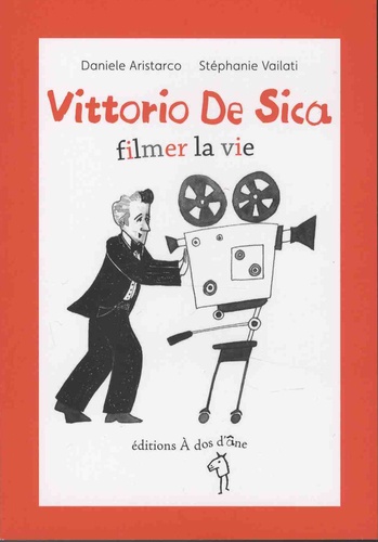 Vittorio De Sica. Filmer la vie