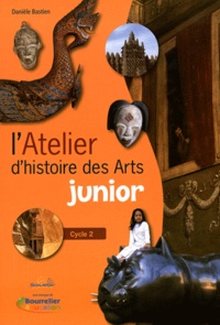 Danièle Bastien - L'atelier d'histoire des arts junior - Cycle 2.