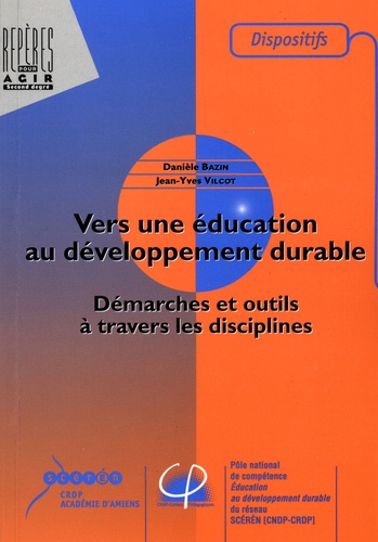 Danièle Bazin et Jean-Yves Vilcot - Vers une éducation au développement durable - Démarches et outils à travers les disciplines.