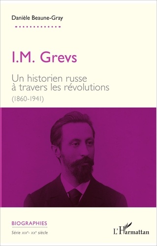 Danièle Beaune-Gray - I.M. Grevs - Un historien russe à travers les révolutions (1860-1941).