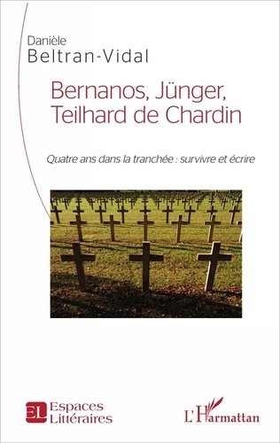 Bernanos, Jünger, Teilhard de Chardin. Quatre ans dans la tranchée : survivre et écrire