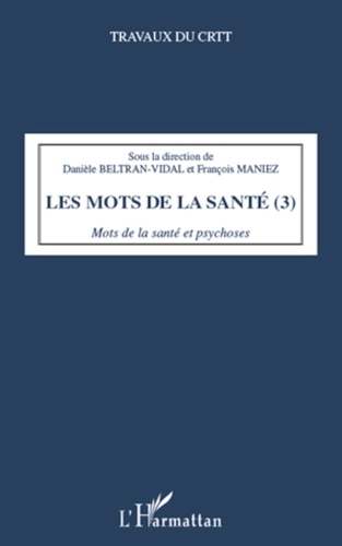 Danièle Beltran-Vidal et François Maniez - Les mots de la santé - Tome 3, Mots de la santé et psychoses.