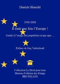 Daniele Bianchi - 1950-2020 Il était une fois l'Europe ! - Guide à l'usage des populistes et pas que....