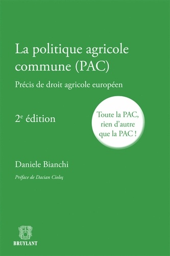 Daniele Bianchi - La politique agricole commune (PAC) - Précis de droit agricole européen.