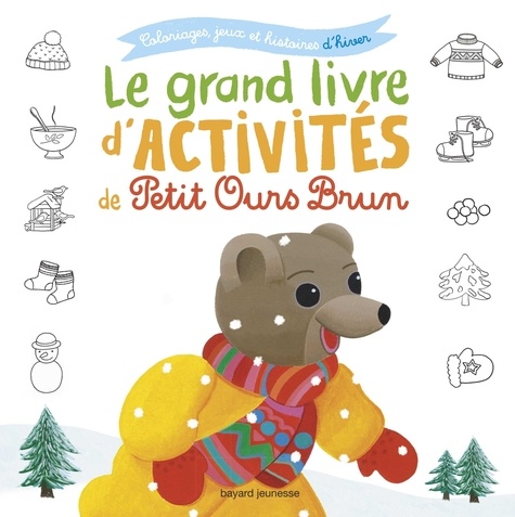 Danièle Bour et Martin Bour - Le grand livre d'activités de Petit Ours Brun - Coloriages, jeux et histoires d'hiver.
