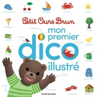 Danièle Bour et Céline Bour-Chollet - Mon premier dico illustré Petit Ours Brun.