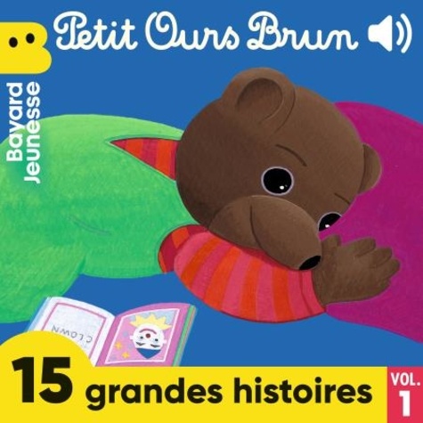 Danièle Bour et Dorothée Pousseo - Petit Ours Brun, 15 grandes histoires, Vol. 1.