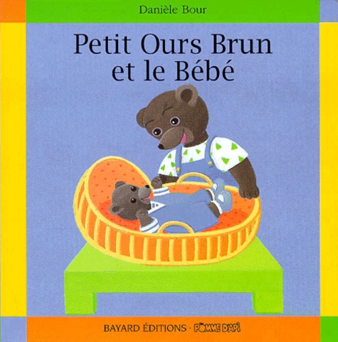 Danièle Bour et Marie Aubinais - Petit Ours Brun et le Bébé.