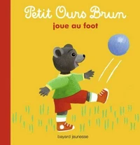 Petit Ours Brun joue au foot - Dès 2 ans
