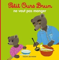 Petit Ours Brun ne veut pas manger - Dès 2 ans