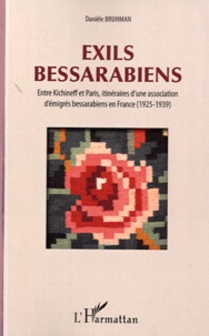 Danièle Bruhman - Exils bessarabiens - Entre Kichneff et Paris, itinéraires d'une association d'émigrés bessarabiens en France (1925-1939).