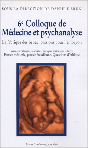 Danièle Brun et  Collectif - 6e Colloque de Médecine et Psychanalyse - La fabrique des bébés : passions pour l'embryon.