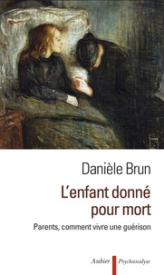 Danièle Brun - L'enfant donné pour mort - Parents, comment vivre une guérison.