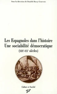 Les Espagnoles Dans L'Histoire : Une Sociabilite Democratique (Xixeme-Xxeme Siecles)