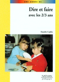 Danièle Cejtlin - Dire et faire avec les 2-3 ans.