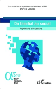 Danièle Césaréo - Du familial au social - Répétitions et mutations.