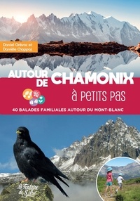 Danièle Chappaz et Daniel Grévoz - Autour de Chamonix à petits pas - 40 balades familiales autour du Mont-Blanc.