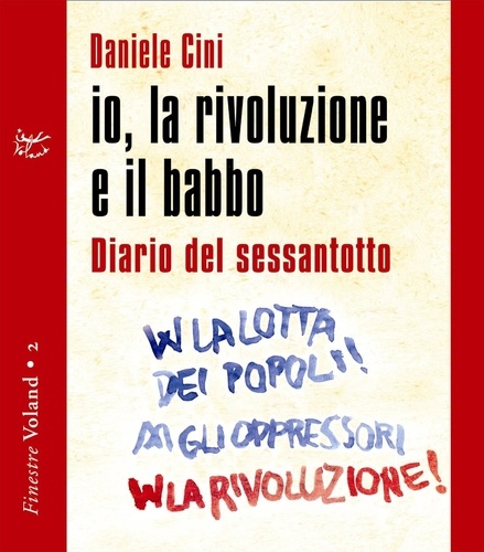 Daniele Cini - io, la rivoluzione e il babbo - Diario del sessantotto.