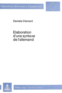 Daniele Clément - Elaboration d'une syntaxe de l'allemand.