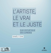 Danièle Cohn - L'artiste, le vrai et le juste - Sur l'esthétique des lumières.
