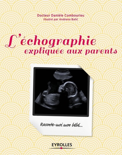 L Echographie Expliquee Aux Parents De Daniele Combourieu Grand Format Livre Decitre