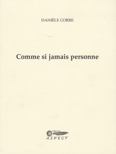 Danièle Corre - Comme si jamais personne.