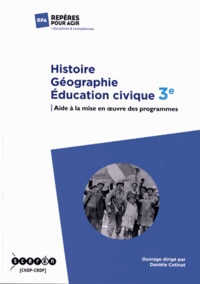 Danièle Cotinat - Histoire Géographie Education civique 3e - Aide à la mise en oeuvre des programmes.