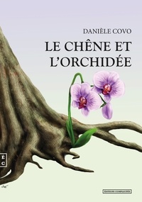 Danièle Covo - Le chêne et l'orchidée.