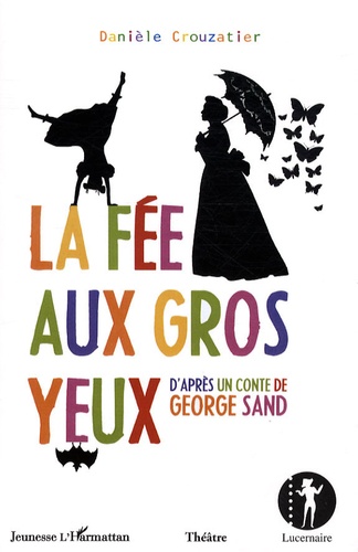 Danièle Crouzatier - La Fée aux Gros Yeux - D'après un conte de George Sand.