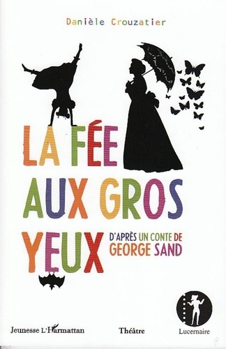 Danièle Crouzatier - La Fée aux Gros Yeux - D'après un conte de George Sand.