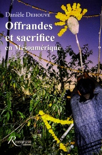 Danièle Dehouve - Offrandes et sacrifice en Mésoamérique.