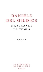 Daniele Del Giudice - Marchands de temps.