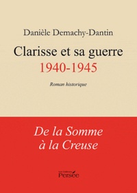 Danièle Demachy-Dantin - Clarisse et sa guerre (1940-1945).