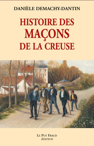 Danièle Demachy-Dantin - Histoire des maçons de la Creuse.