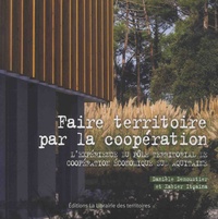 Danièle Demoustier et Xabier Itçaina - Faire territoire par la coopération - L'expérience du Pôle Territorial de Coopération Economique Sud Aquitaine.