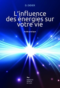 Danièle Didier - L'influence des énergies sur votre vie - Guide pratique.