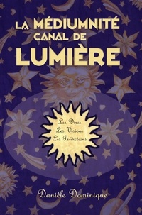 Daniele Dominique - La médiumnité canal de lumière - Les prédictions pour le monde de demain.