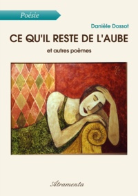 Danièle Dossot - Ce qu'il reste de l'aube.