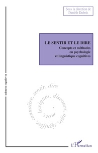 Danièle Dubois - Le Sentir et le Dire - Concepts et méthodes en psychologie et linguistique cognitives.
