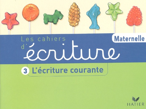 Danièle Dumont - Les cahiers d'écriture Maternelle - Volume 3, L'écriture courante.